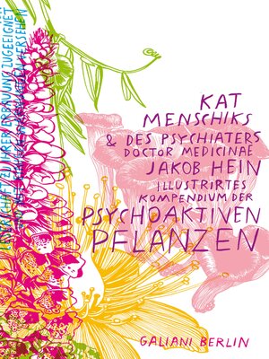 cover image of Kat Menschiks und des Psychiaters Doctor medicinae Jakob Hein Illustrirtes Kompendium der psychoaktiven Pflanzen